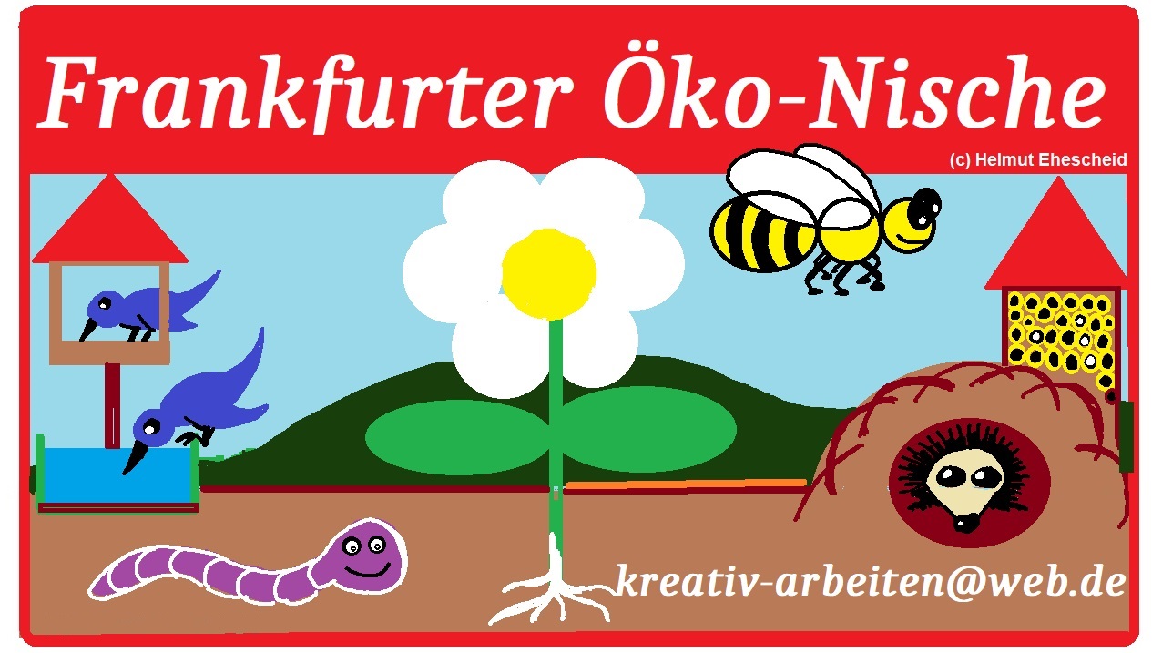 besuchen Sie die Rubrik:
"Entwicklung" /
"Frankfurter &Ouml;ko-Nische"